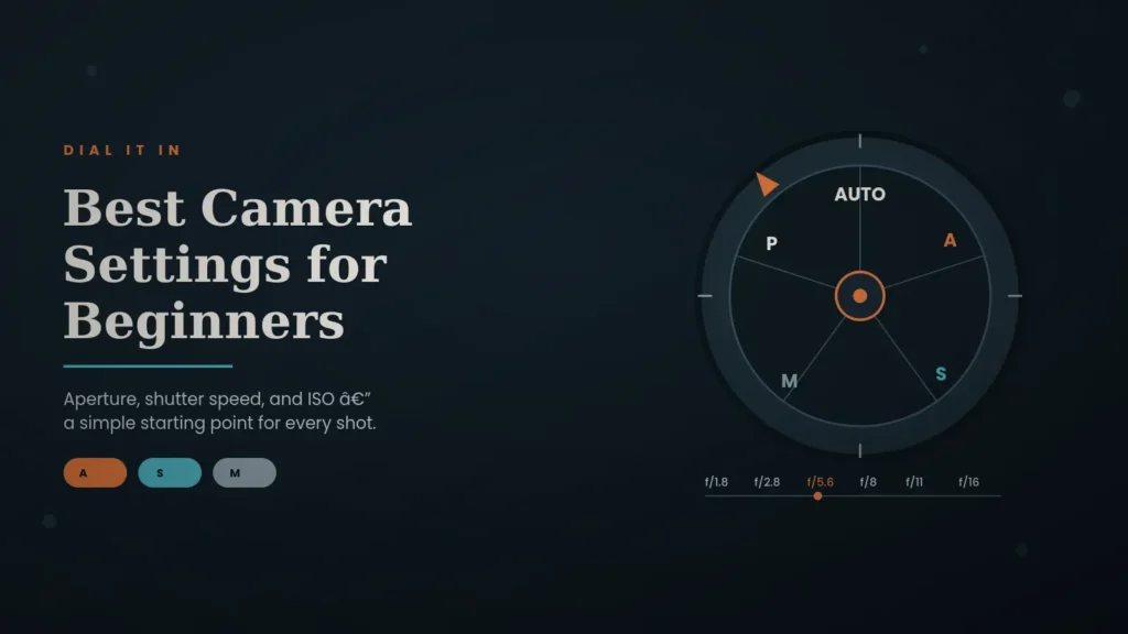 Best Camera Settings for Beginners: A Simple Guide to Shooting with Confidence