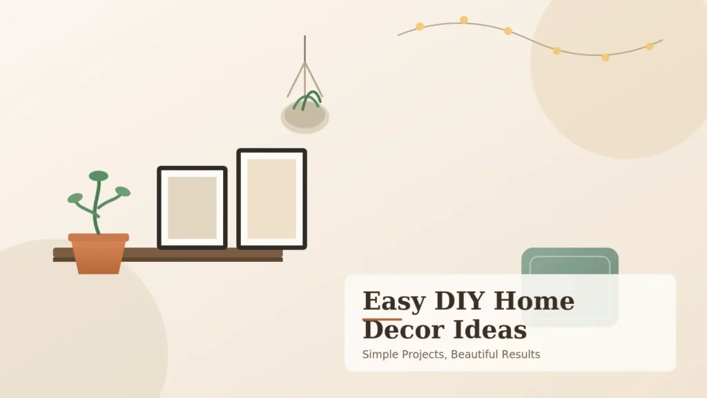 Easy DIY Home Decor Ideas: Transform Your Space Without Breaking the Bank