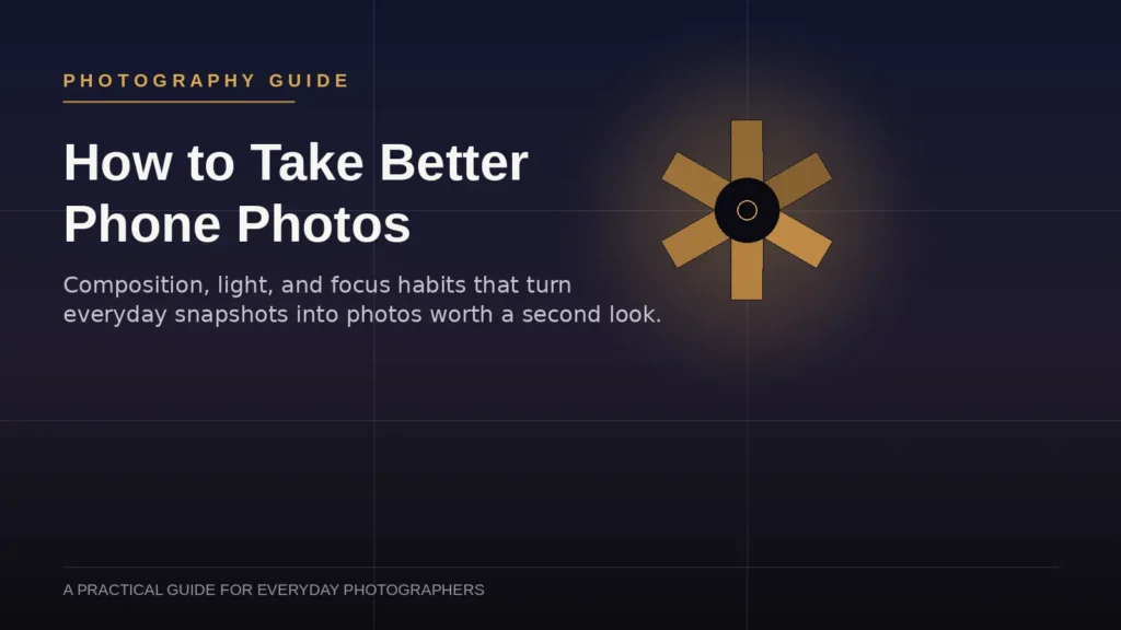 How to Take Better Phone Photos: A Practical Guide for Everyday Photographers